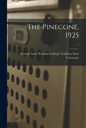 The Pinecone, 1925; 1, De Georgia State Womans College Valdost. Editorial Hassell Street Pr, Tapa Blanda En Inglés