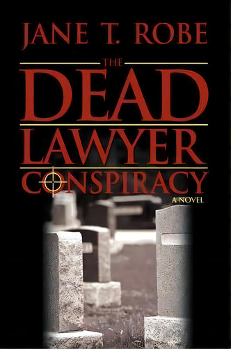 The Dead Lawyer Conspiracy, De Jane T Robe. Editorial Iuniverse, Tapa Blanda En Inglés