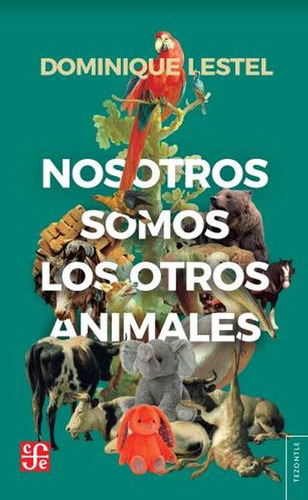 Libro Nosotros Somos Los Otros Animales - Dominique Lestel