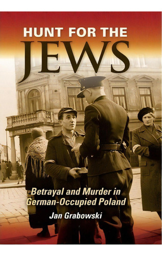 Hunt For The Jews : Betrayal And Murder In German-occupied Poland, De Jan Grabowski. Editorial Indiana University Press, Tapa Dura En Inglés