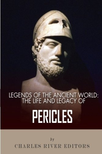 Legends Of The Ancient World The Life And Legacy Of Pericles