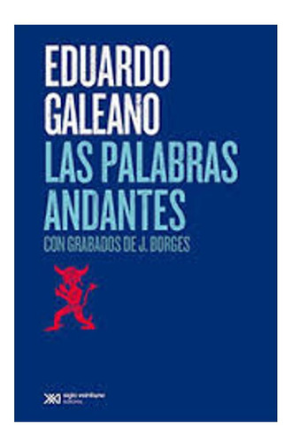 Las Palabras Andantes Eduardo Galeano Siglo Xxi Editores Ar