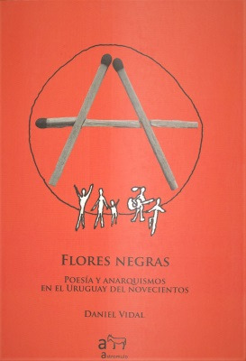 Flores Negras   Poesia Y Anarquismos En El Uruguay Del N...