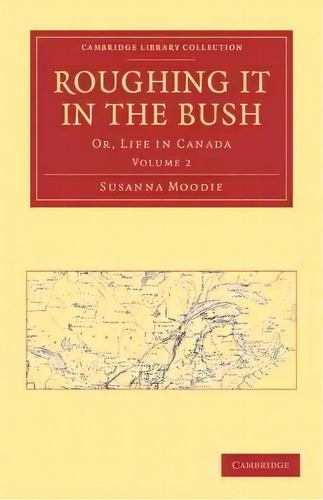Roughing It In The Bush 2 Volume Paperback Set Roughing It In The Bush: Volume 2, De Susanna Moodie. Editorial Cambridge University Press, Tapa Blanda En Inglés
