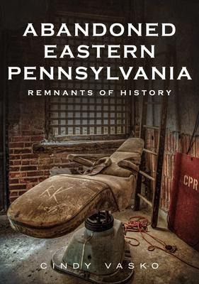 Libro Abandoned Eastern Pennsylvania : Remnants Of Histor...