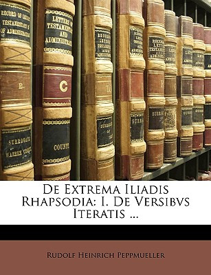 Libro De Extrema Iliadis Rhapsodia: I. De Versibvs Iterat...