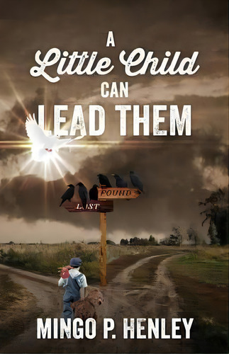 A Little Child Can Lead Them, De Mingo P Henley. Editorial Outskirts Press, Tapa Blanda En Inglés