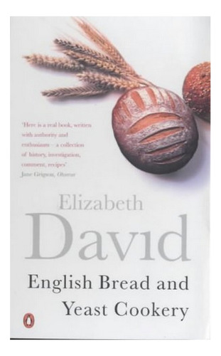 English Bread And Yeast Cookery - Elizabeth David. Eb7