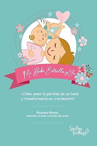 Mi Bebe Estrella Y Yoo Sanar La Perdida De Un., de Bruno, Rox. Editorial Independently Published en español
