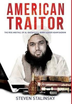 American Traitor : The Rise And Fall Of Al-qaeda's U.s.-b...