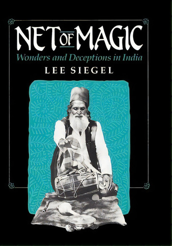 Net Of Magic : Wonders And Deceptions In India, De Lee Siegel. Editorial The University Of Chicago Press, Tapa Blanda En Inglés