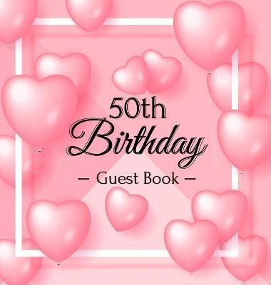 Libro 50th Birthday Guest Book : Pink Loved Balloons Hear...