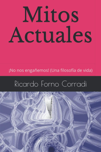 Libro: Mitos Actuales: ¡no Nos Engañemos! (una Filosofía De