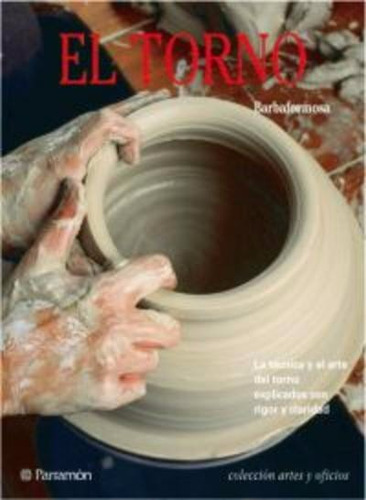 Imagen 1 de 1 de Libro: El Torno Para El Ceramista - Paso A Paso - Parramon