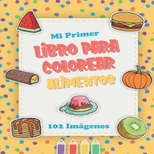 Libro: Mi Primer Libro Para Colorear Alimentos: 102 Imágenes