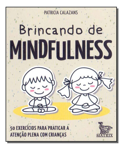 Libro Brincando De Mindfulness De Calazans Patricia Matrix