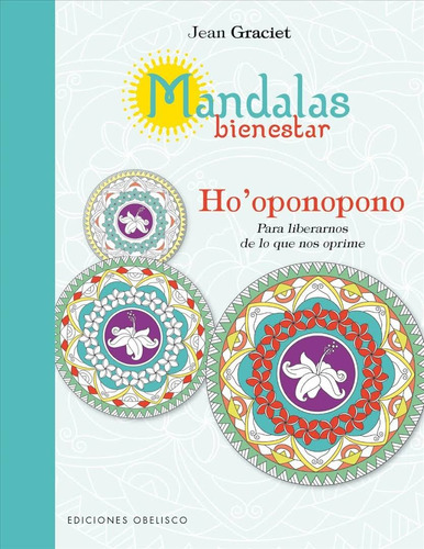 Mandalas bienestar: Ho'oponopono: Para liberarnos de lo que nos oprime, de Graciet, Jean. Editorial Ediciones Obelisco, tapa blanda en español, 2017