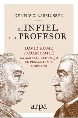 El Infiel Y El Profesor - David Hume Y Adam Smith - La Amist