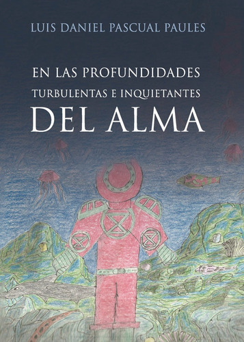 En Las Profundidades Turbulentas E Inquietantes Del Alma, De Pascual Paules, Luis Daniel. Editorial Punto Rojo Editorial, Tapa Blanda En Español