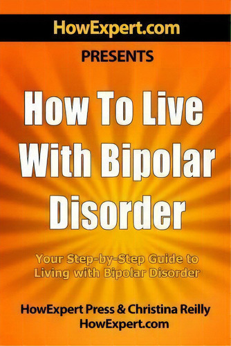 How To Live With Bipolar Disorder, De Howexpert Press. Editorial Createspace Independent Publishing Platform, Tapa Blanda En Inglés