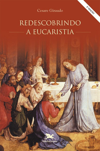 Redescobrindo a Eucaristia, de Giraudo, Cesare. Editorial Edições Loyola, capa mole em português, 2002