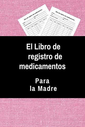 El Libro De Registro De Medicamentos Para La Madre.