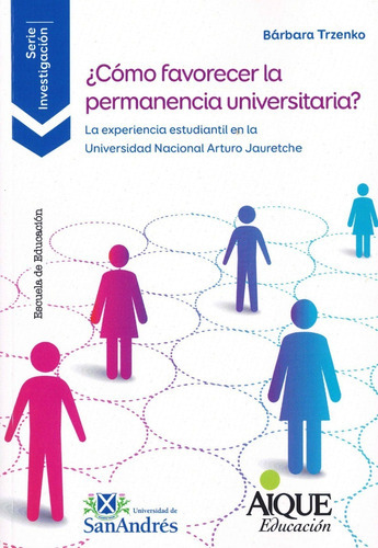 Como Favorecer La Permanencia Universitaria?: La Experiencia Estudiantil En La Universidad Nacional Arturo Jauretche, De Bárbara Trzenko. Editorial Aique, Tapa Blanda En Español, 2022