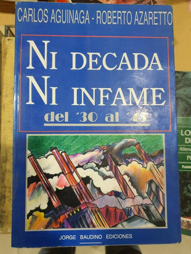 Libro: Ni Decada Ni Infame - Del 30 Al 43-aguinaga-azaretto