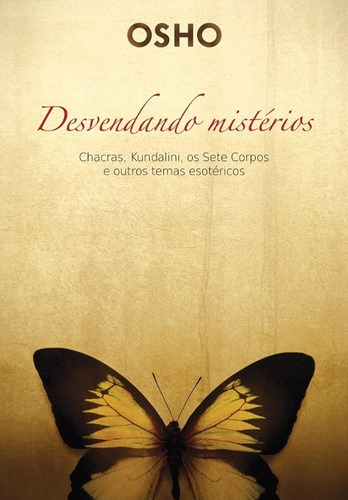 Osho - Desvendando Misterios: Chacras, Kundalini, Os Sete Corpos E Outros T, De Osho. Editora Alaude, Edição 2 Em Português