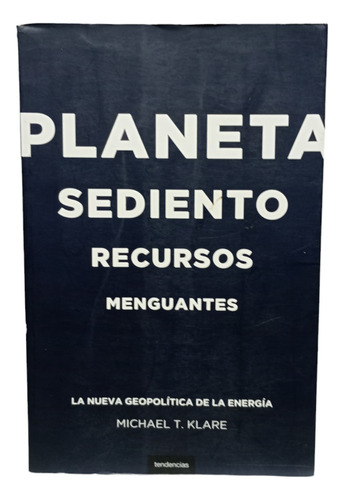 Planeta Sediento Recursos Menguantes, Michael T. Klare