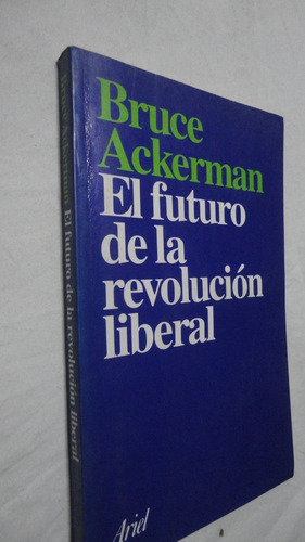 El Futuro De La Revolucion Liberal - Ackerman Bruce
