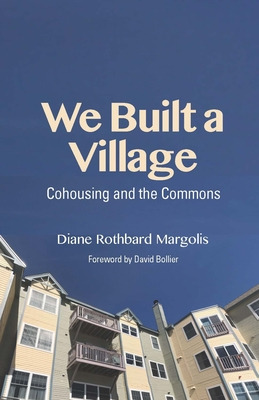 Libro We Built A Village: Cohousing And The Commons - Mar...