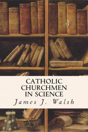 Libro Catholic Churchmen In Science - James J Walsh