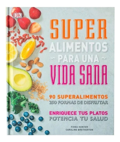 Súper Alimentos Para Una Vida Sana: No Aplica, De Dk Dk. Serie No Aplica, Vol. 1. Editorial Dk, Tapa Dura, Edición 1 En Español, 2023