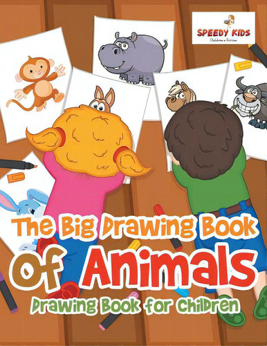 The Big Drawing Book Of Animals: Drawing Book For Children, De Speedy Kids., Vol. 1. Editorial Speedy Pub Llc, Tapa Blanda En Inglés