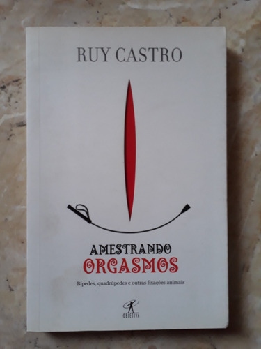 Livro: Amestrando Orgasmos - Ruy Castro