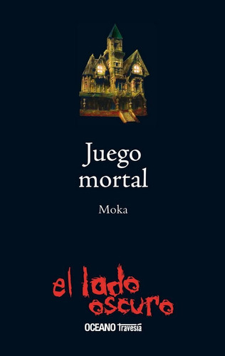 JUEGO MORTAL, de Moka. Editorial Océano El lado oscuro, tapa pasta blanda, edición 1a en español, 2009
