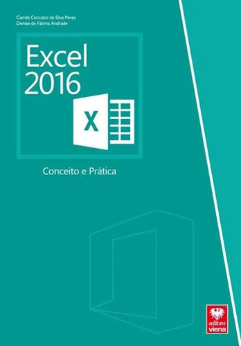 Excel 2016 - Conceito E Pratica, de PEREZ, CAMILA CECCATTO DA SILVA. Editora Viena, capa mole em português