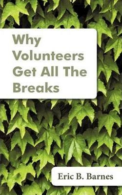 Libro Why Volunteers Get All The Breaks - Eric B Barnes