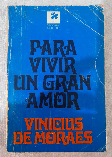 Para Vivir Un Gran Amor - Vinicius De Moraes - De La Flor