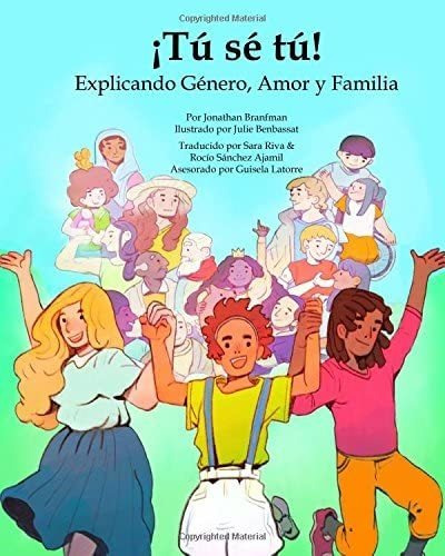 Libro ¡tú Sé Tú! Explicando Género, Amor Y Familia: Latin Am