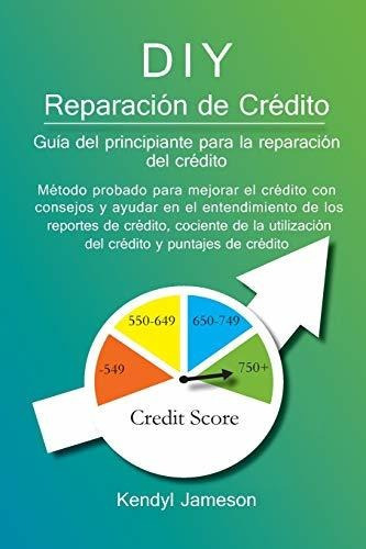 Bricolaje Reparacion De Credito: Guia Del Principio Para La