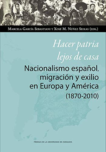 Hacer Patria Lejos De Casa Nacionalismo Español Migracion Y