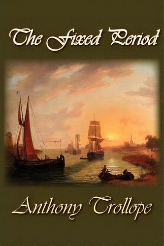 The Fixed Period, De Anthony Trollope. Editorial Norilana Books, Tapa Blanda En Inglés