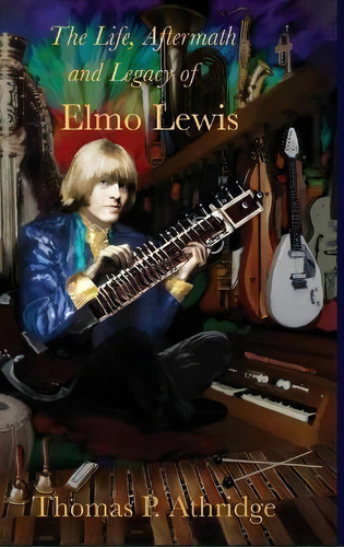 The Life, Aftermath, And Legacy Of Elmo Lewis, De Thomas P Athridge. Editorial Athridge, Tapa Dura En Inglés