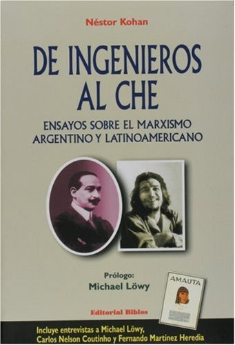 De Ingenieros Al Che  - Kohan, Nestor