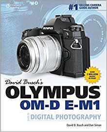 David Buschrs Olympus Omd Em1 Guide To Digital Photography