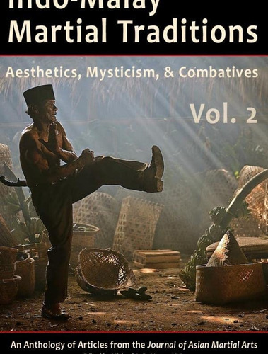 Indo-malay Martial Traditions, Vol. 2: Aesthetics, Mysticism, & Combatives, De Pauka Ph.d., Kirstin. Editorial Via Media Publishing Company, Tapa Blanda En Inglés