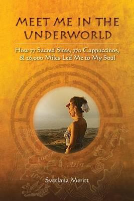 Libro Meet Me In The Underworld : How 77 Sacred Sites, 77...