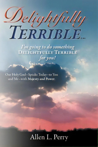 Delightfully Terrible, De Allen L. Perry. Editorial Westbow Press, Tapa Blanda En Inglés